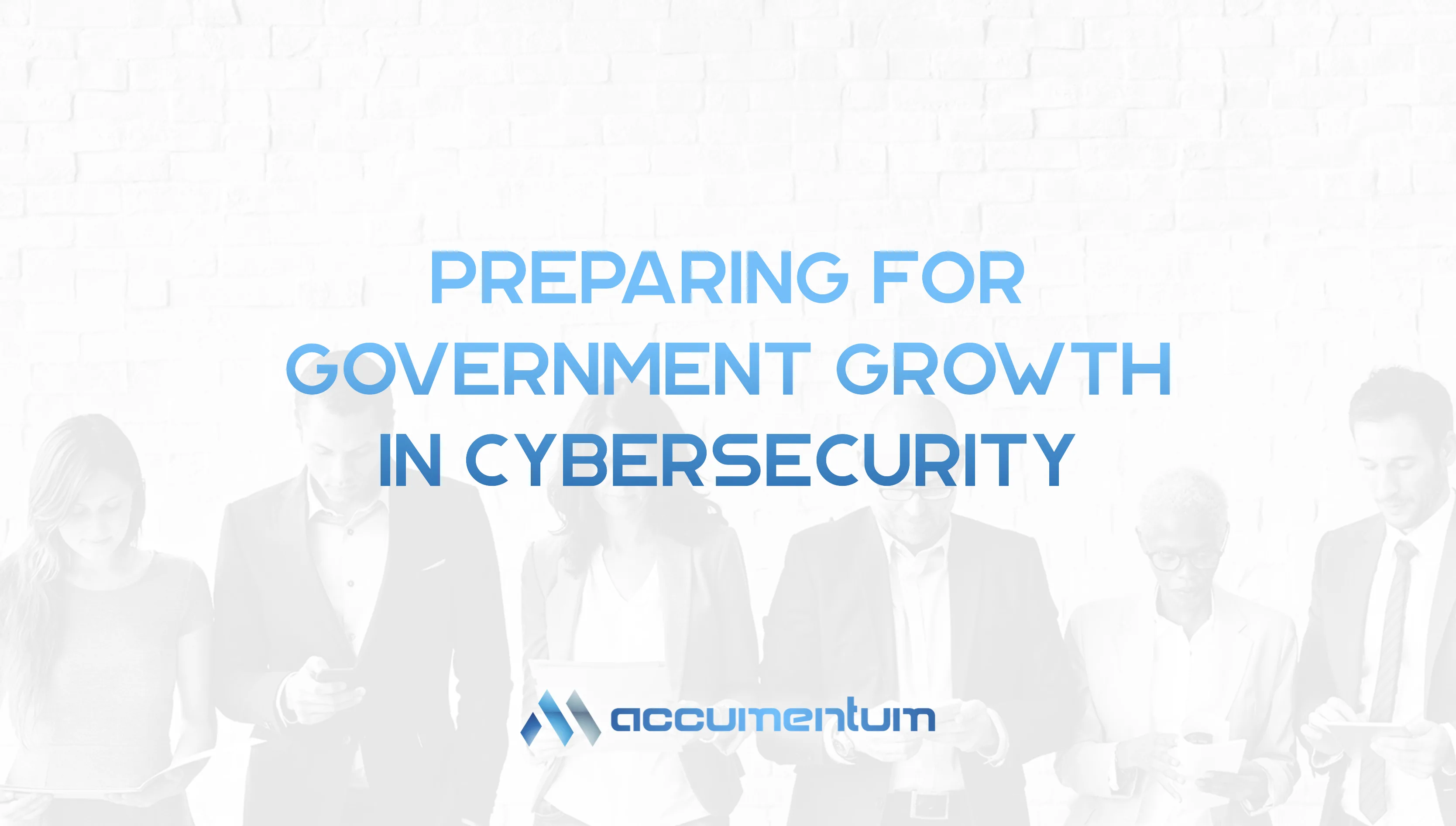Preparing for Government Growth In Cybersecurity