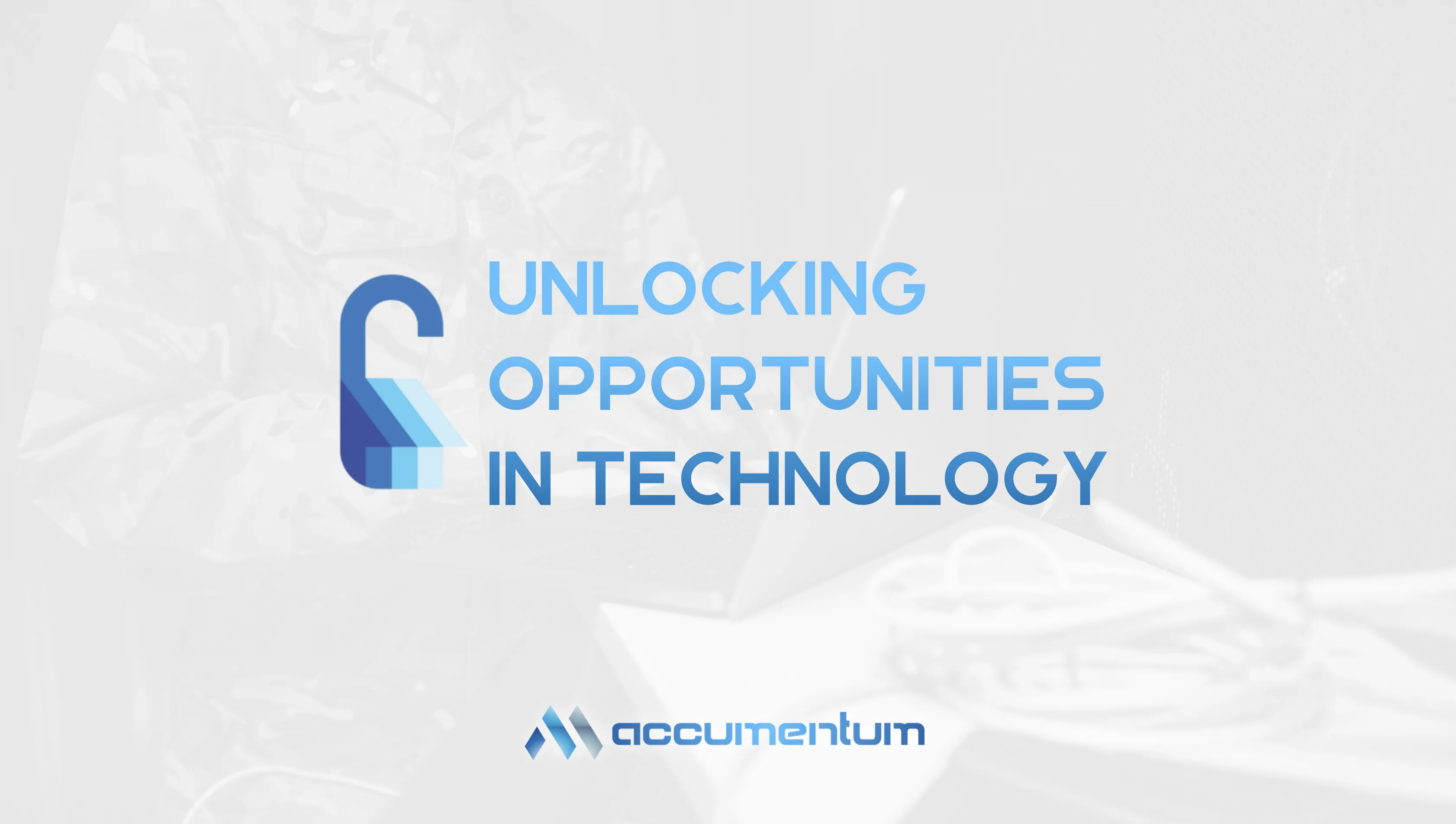 Unlocking Opportunities In Technology