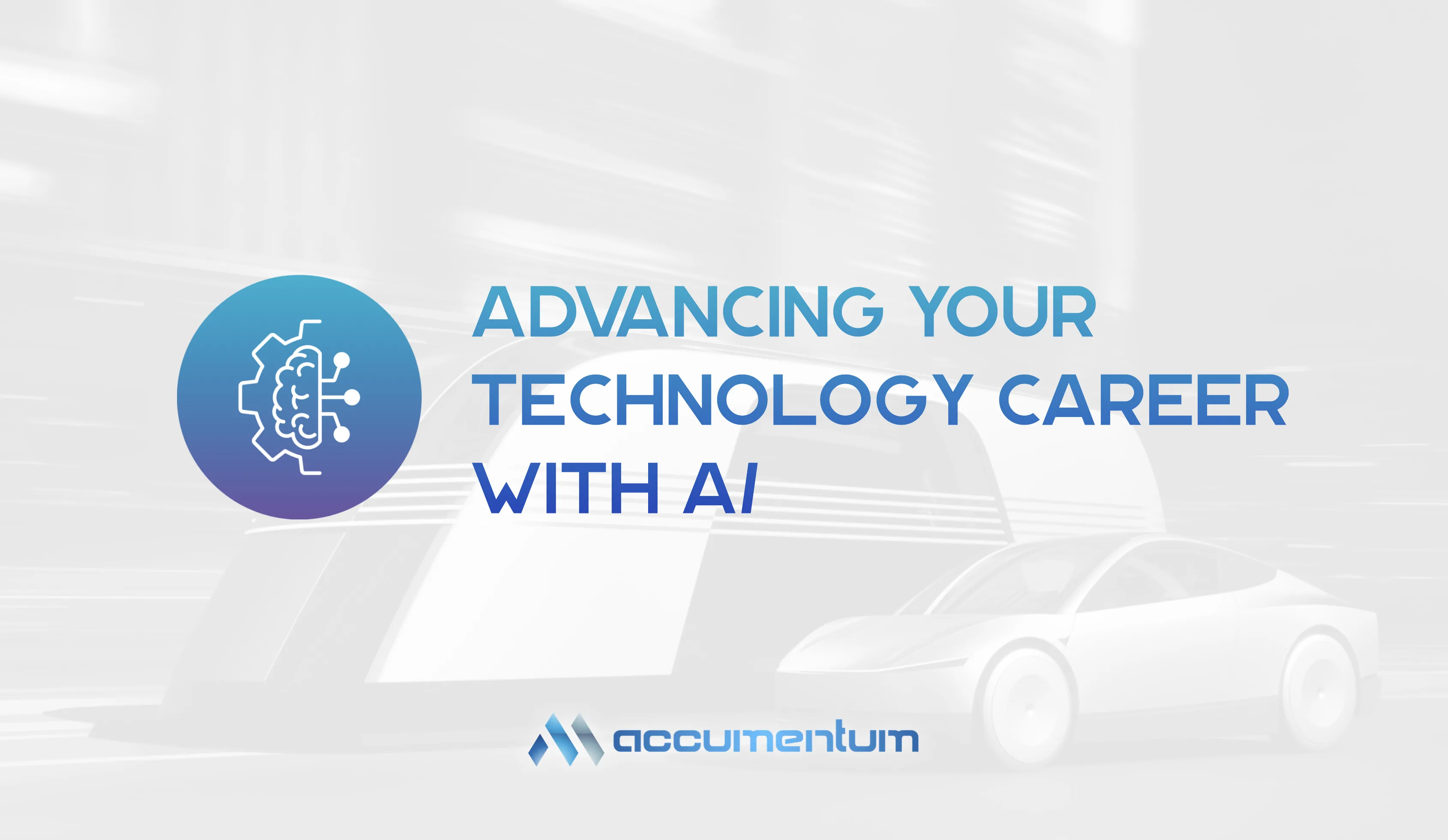 Advancing Your Technology Career With AI and Accumentum