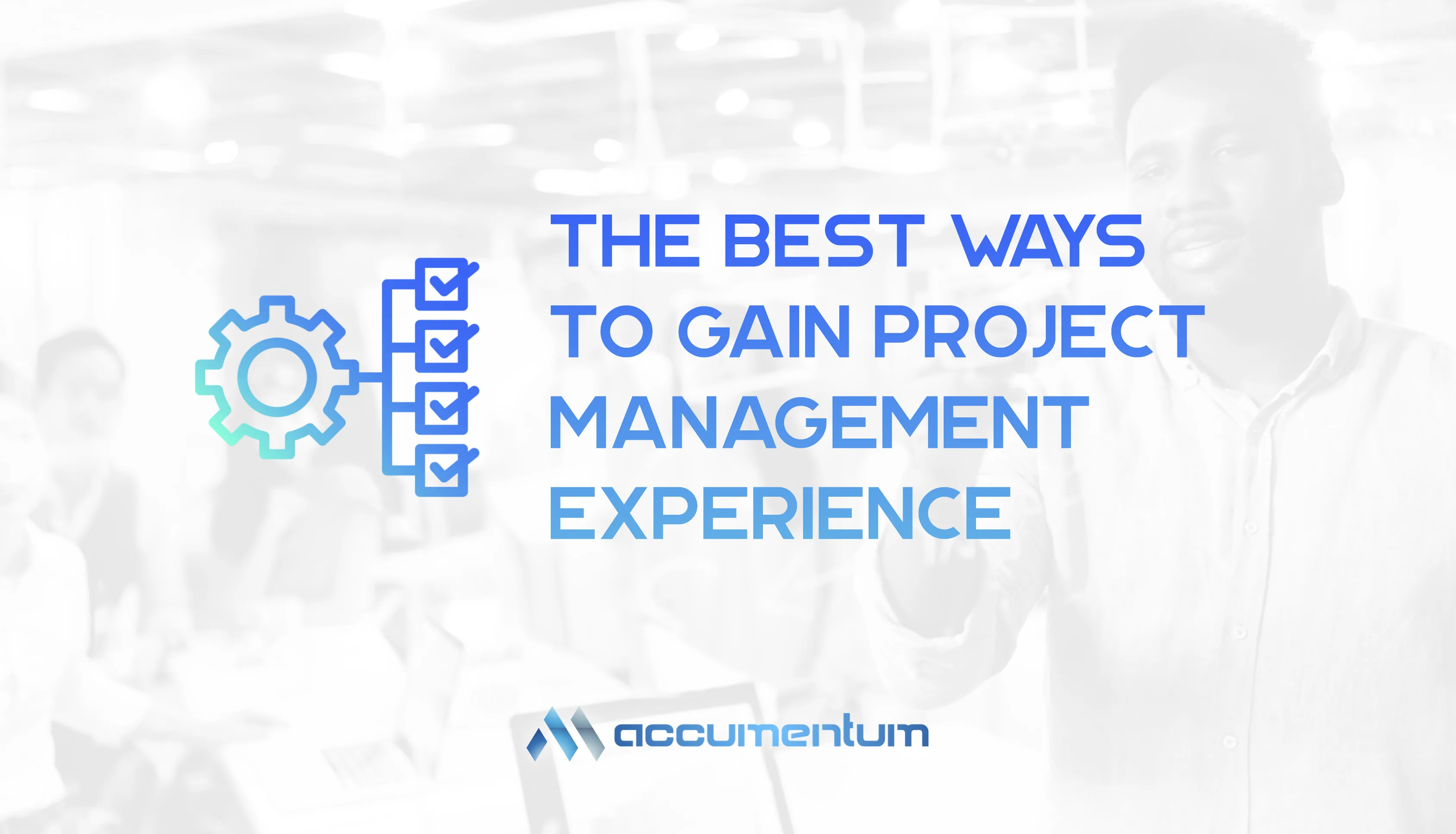 The Best Ways To Gain Project Management Experience