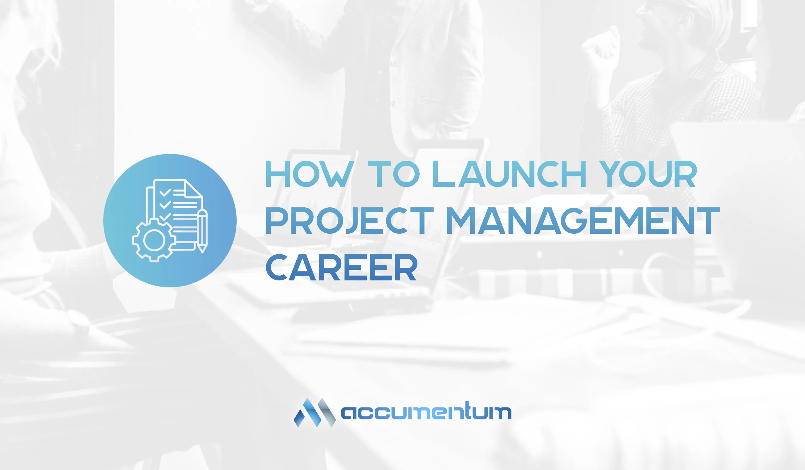 How To Launch Your Project Management Career