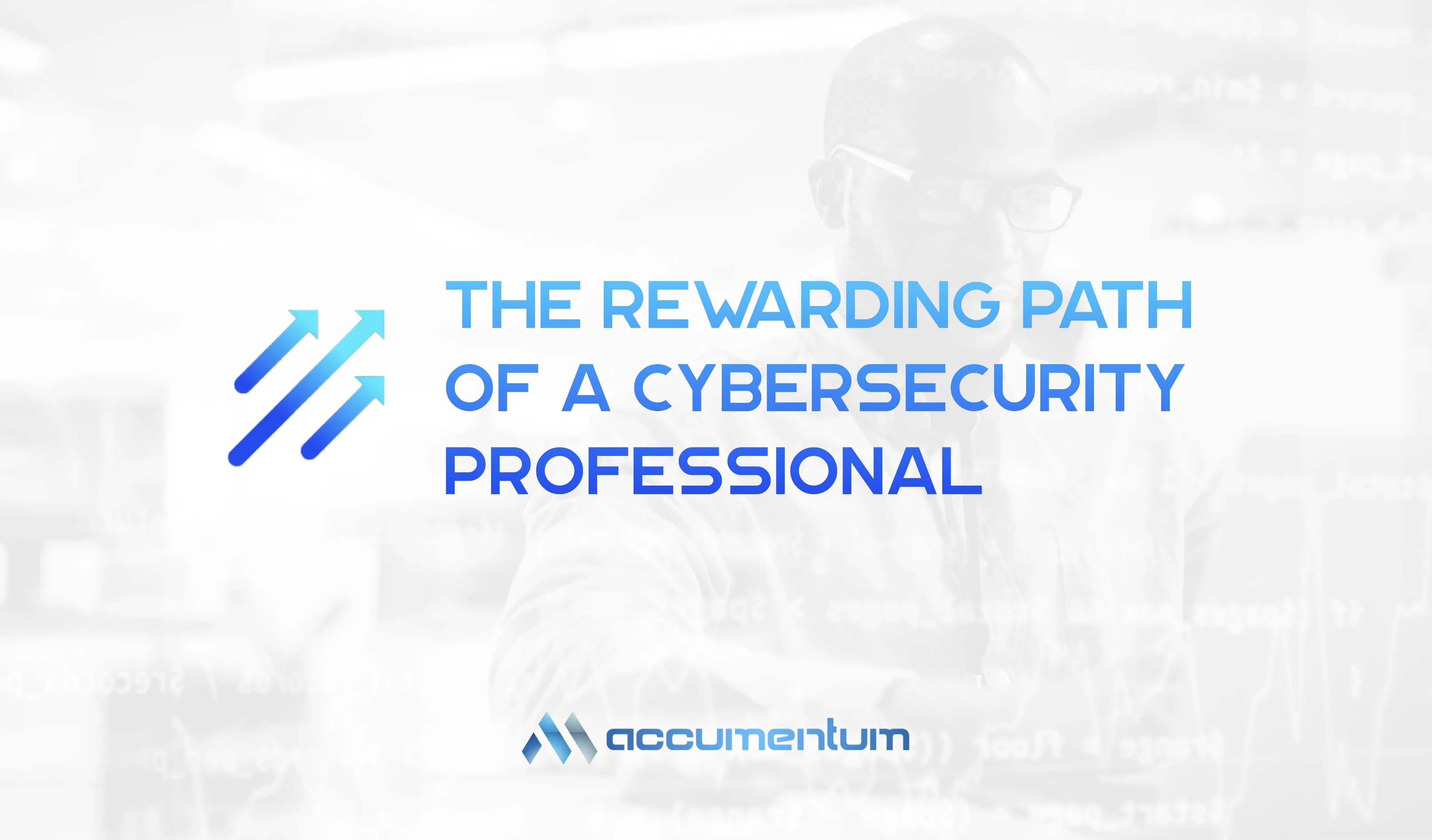 The Rewarding Path Of A Cybersecurity Professional
