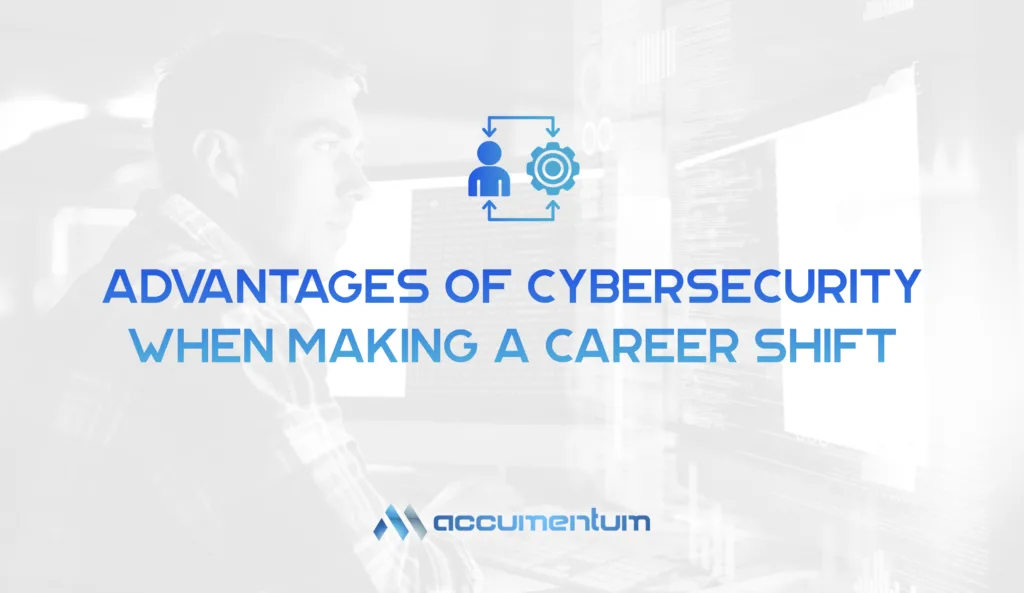 Advantages of Cybersecurity When Making A Career Shift