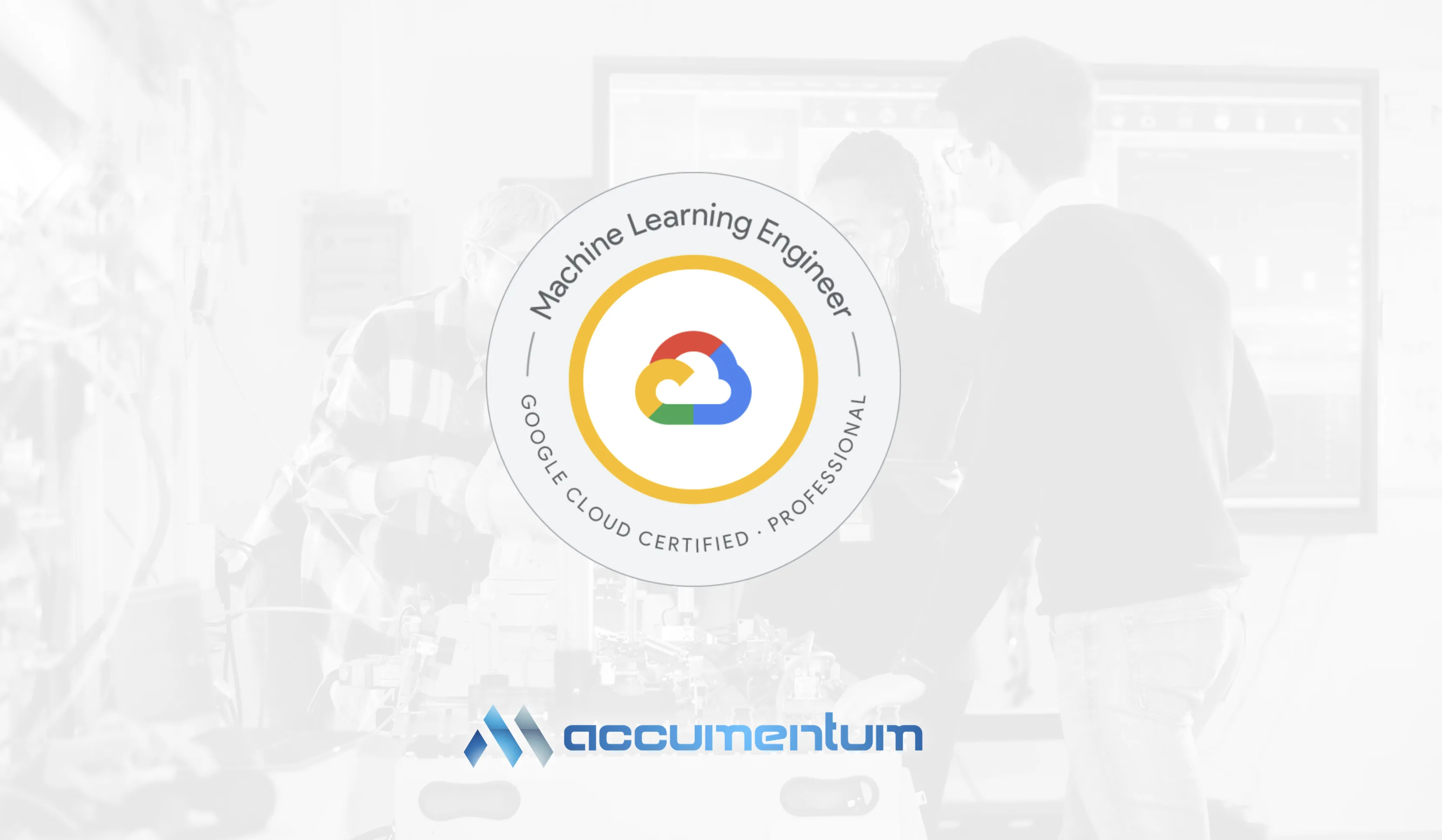 Google Professional Machine Learning Engineer Certification Training Course with Accumentum