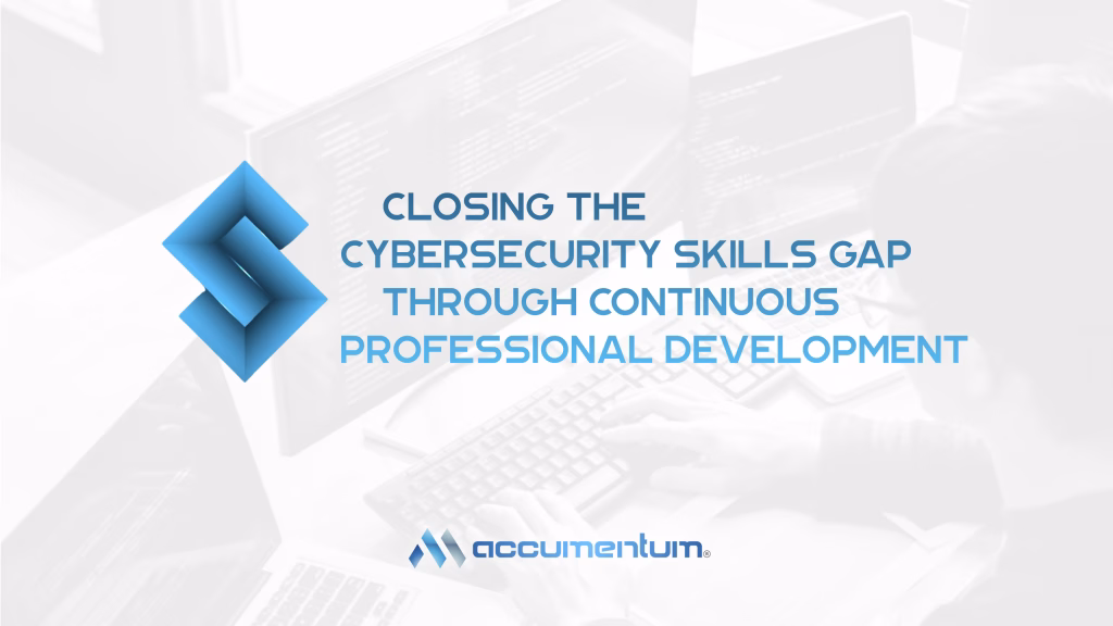 Closing The Cybersecurity Skills Gap Through Continuous Professional Development…