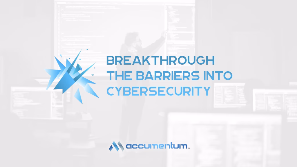 Breakthrough The Barriers Into Cybersecurity