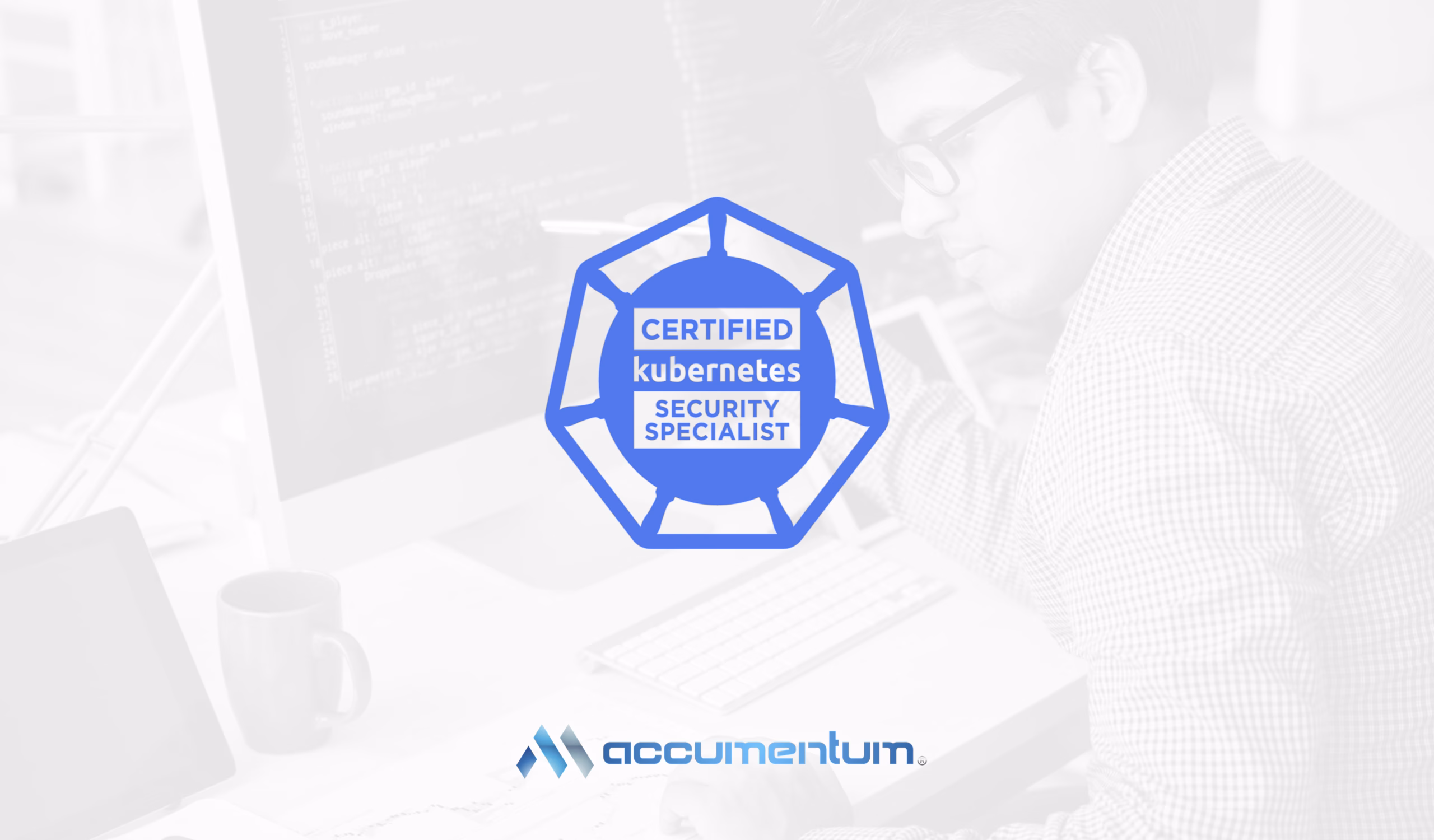 Certified Kubernetes Security Specialist CKS Certification Training Course with Accumentum