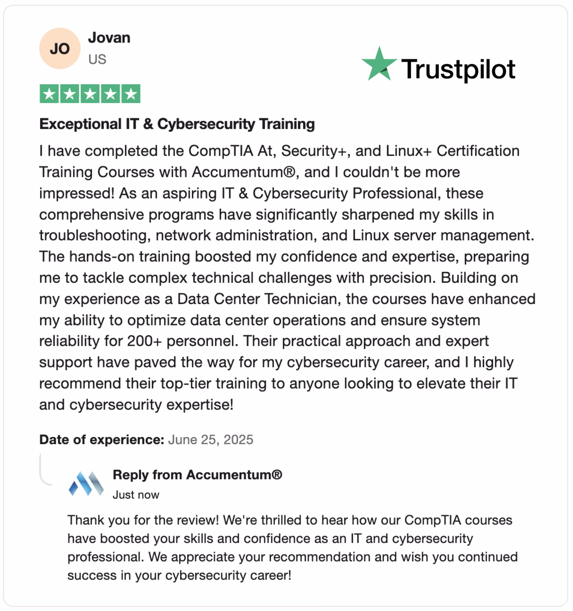 A compelling image of a glowing 5-star Trustpilot review for Accumentum, featuring a testimonial from Jakeem Christian. The review highlights Accumentum's exceptional cybersecurity training and certification programs, emphasizing their hands-on experience and industry-recognized credentials. The image showcases a clean, professional design with a vibrant green Trustpilot logo, a star rating graphic, and a concise, positive quote, set against a sleek white background. This visually appealing graphic underscores Accumentum's commitment to empowering professionals with cutting-edge IT skills and career advancement opportunities. Keywords: Accumentum, Trustpilot review, cybersecurity training, IT certifications, Jakeem Christian, 5-star rating, professional development, career momentum, industry credentials.