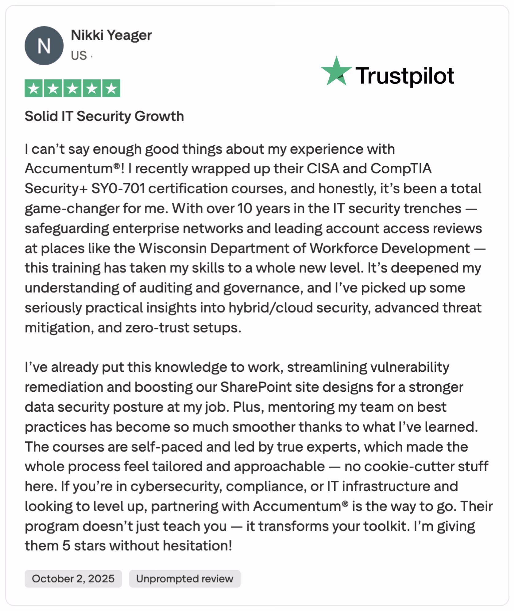Discover a glowing 5-star Trustpilot review by Nikki Yeager praising Accumemtum's CISA and CompTIA Security+ SY0-701 certification courses. Learn how this self-paced, expert-led training enhanced IT security skills, including auditing, governance, hybrid/cloud security, and zero-trust setups, boosting career growth and team mentoring.